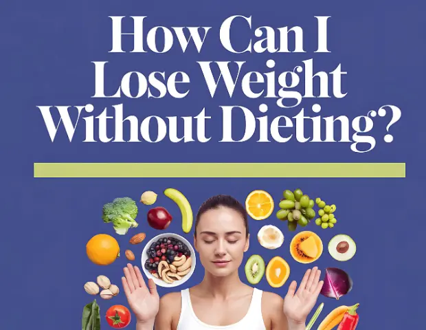 How Can I Lose Weight Without Dieting?